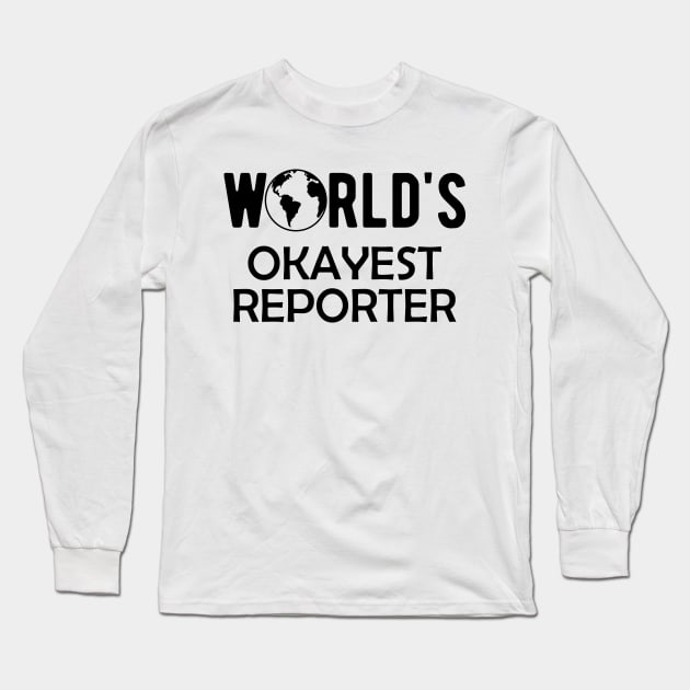 Reporter - World's Okayest Reporter Long Sleeve T-Shirt by KC Happy Shop